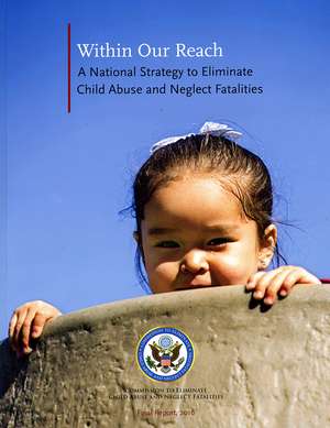 Within Our Reach: A National Strategy To Eliminate Child Abuse and Neglect Fatalities: A National Strategy To Eliminate Child Abuse and Neglect Fatalities de Commission ro Eliminate Child Abuse and Neglect Fatalities (U.S.)