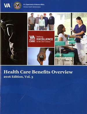 Health Care Benefits Overview 2016 Volume 3 de Veterans Health Administration, Chief Business Office