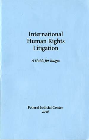 International Human Rights Litigation: A Guide for Judges de Federal Judicial Center