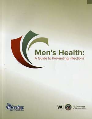 Men's Health A Guide to Preventing Infections: A Guide to Preventing Infections de Veterans Health Administration (U.S.)