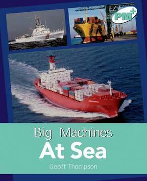 At Sea PM PLUS Non Fiction Level 18&19 Big Machines Turquoise de Geoff Thompson