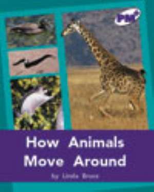 How Animals Move Around PM PLUS Non Fiction Level 20&21 Purple: Movement and Grace de Linda Bruce