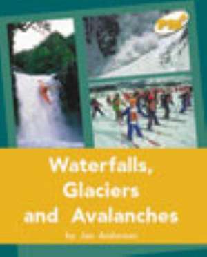 Waterfalls, Glaciers and Avalanches PM PLUS Non Fiction Level 22&23 Gold: Our Environment de Jan Anderson