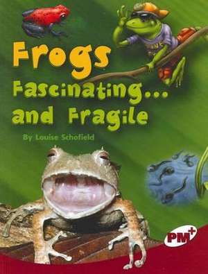 Frogs Fascinating ...and Fragile PM Plus Non Fiction Level 27&28 Ruby: Our Changing Environment de Louise Schofield