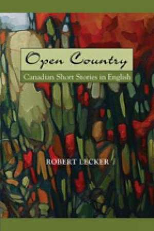 Open Country: Canadian Short Stories in English de LECKER