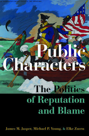 Public Characters: The Politics of Reputation and Blame de James M. Jasper