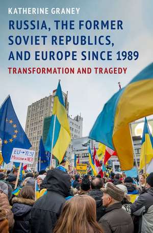 Russia, the Former Soviet Republics, and Europe Since 1989: Transformation and Tragedy de Katherine Graney