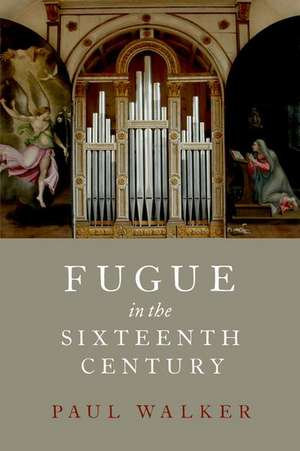 Fugue in the Sixteenth Century de Paul Walker