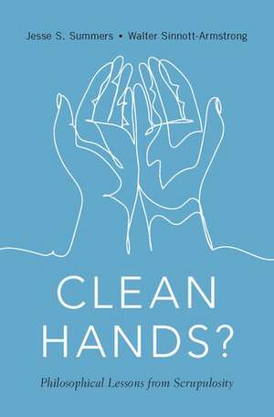 Clean Hands: Philosophical Lessons from Scrupulosity de Jesse S. Summers