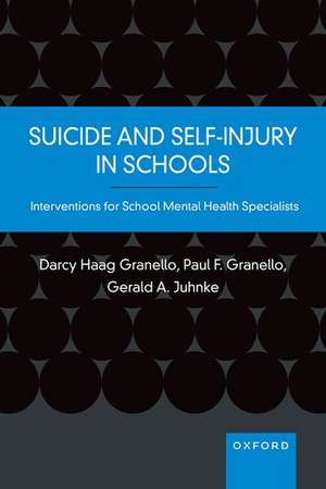 Suicide and Self-Injury in Schools: Interventions for School Mental Health Specialists de Darcy Haag Granello