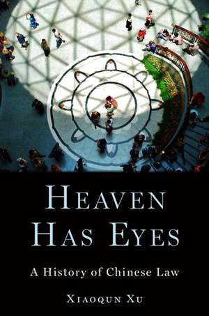 Heaven Has Eyes: Law and Justice in Chinese History de Xiaoqun Xu