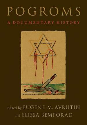 Pogroms: A Documentary History de Eugene M. Avrutin