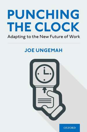 Punching the Clock: Adapting to the New Future of Work de Joe Ungemah