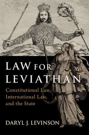 Law for Leviathan: Constitutional Law, International Law, and the State de Daryl J. Levinson