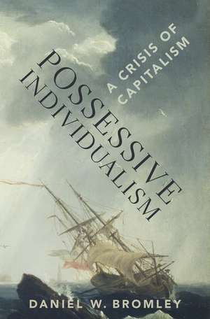 Possessive Individualism: A Crisis of Capitalism de Daniel W. Bromley