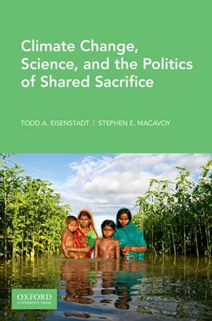 Climate Change, Science, and The Politics of Shared Sacrifice de Todd Eisenstadt