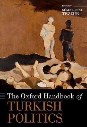 The Oxford Handbook of Turkish Politics de Günes Murat Tezcür