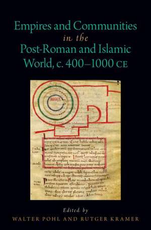 Empires and Communities in the Post-Roman and Islamic World, C. 400-1000 CE de Rutger Kramer