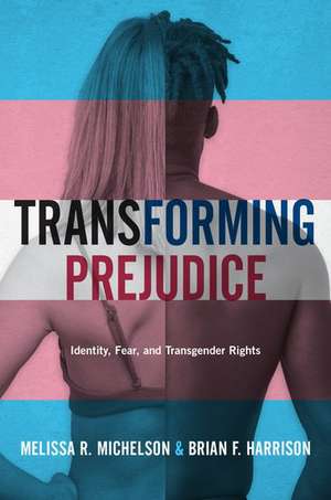 Transforming Prejudice: Identity, Fear, and Transgender Rights de Melissa R. Michelson