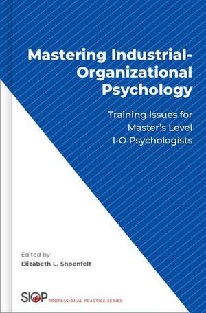 Mastering Industrial-Organizational Psychology: Training Issues for Master's Level I-O Psychologists de Elizabeth L. Shoenfelt