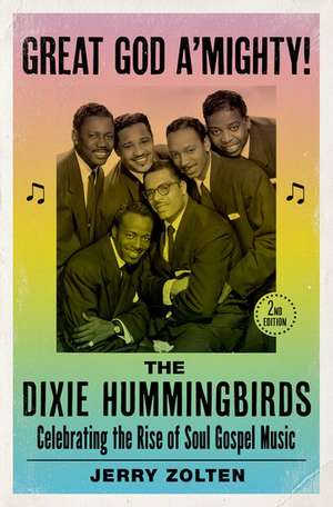 Great God A'Mighty! The Dixie Hummingbirds: Celebrating the Rise of Soul Gospel Music de Jerry Zolten