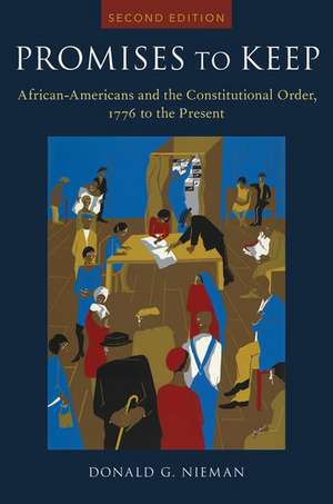 Promises to Keep: African Americans and the Constitutional Order, 1776 to the Present de Donald Nieman