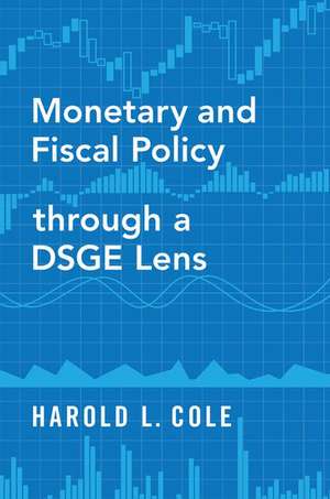 Monetary and Fiscal Policy through a DSGE Lens de Harold L. Cole