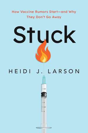 Stuck: How Vaccine Rumors Start -- and Why They Don't Go Away de Heidi J. Larson