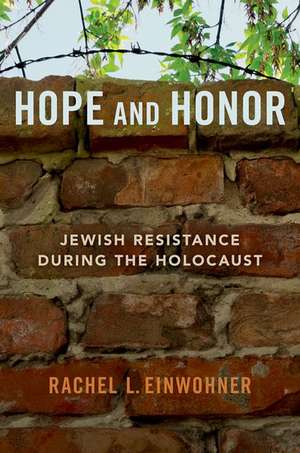 Hope and Honor: Jewish Resistance during the Holocaust de Rachel L. Einwohner