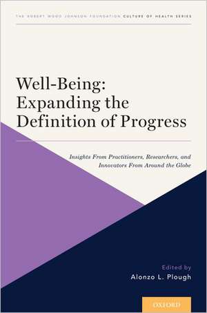 Well-Being: Expanding the Definition of Progress: Insights From Practitioners, Researchers, and Innovators From Around the Globe de Alonzo L. Plough