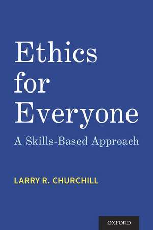 Ethics for Everyone: A Skills-Based Approach de Larry R. Churchill