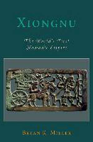 Xiongnu: The World's First Nomadic Empire de Bryan K. Miller