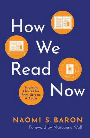 How We Read Now: Strategic Choices for Print, Screen, and Audio de Naomi S. Baron