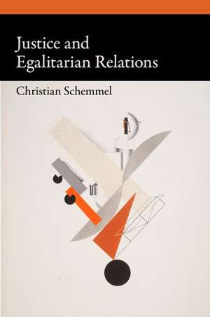 Justice and Egalitarian Relations de Christian Schemmel