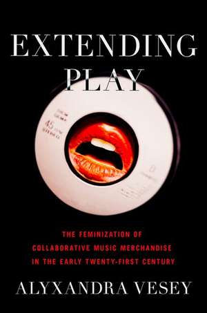 Extending Play: The Feminization of Collaborative Music Merchandise in the Early Twenty-First Century de Alyxandra Vesey