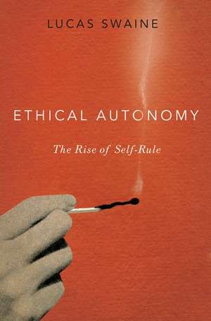 Ethical Autonomy: The Rise of Self-Rule de Lucas Swaine