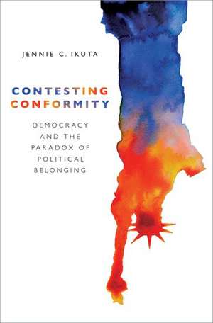 Contesting Conformity: Democracy and the Paradox of Political Belonging de Jennie C. Ikuta