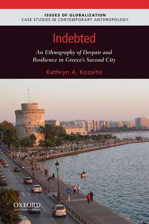 Indebted: An Ethnography of Despair and Resilience in Greece's Second City de Kathryn A. Kozaitis