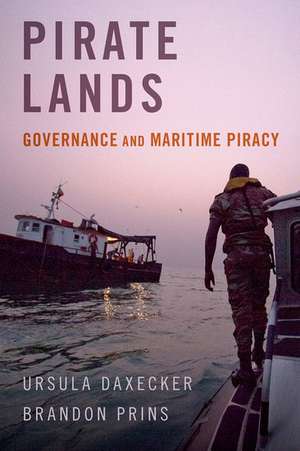 Pirate Lands: Governance and Maritime Piracy de Ursula Daxecker