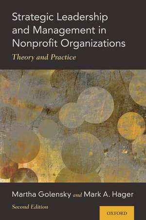 Strategic Leadership and Management in Nonprofit Organizations: Theory and Practice de Martha Golensky