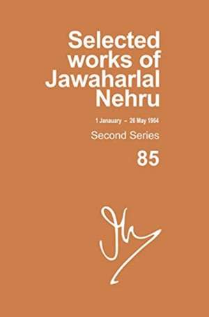 Selected Works Of Jawaharlal Nehru, Second Series,vol-85, 1 Jan-26 May 1964 de Madhavan K Palat