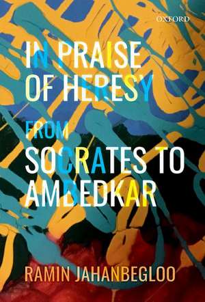 In Praise of Heresy: From Socrates to Ambedkar de Ramin Jahanbegloo