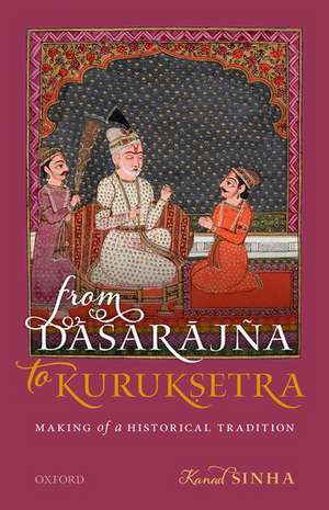 From Dāśarājña to Kurukṣetra: Making of a Historical Tradition de Kanad Sinha