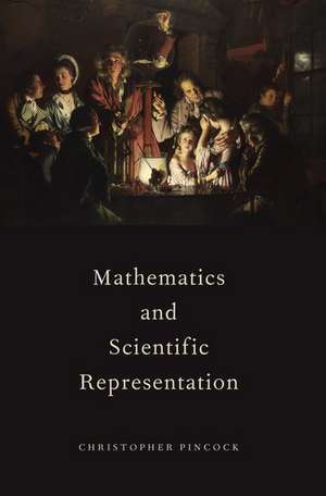 Mathematics and Scientific Representation de Christopher Pincock