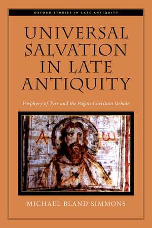 Universal Salvation in Late Antiquity: Porphyry of Tyre and the Pagan-Christian Debate de Michael Bland Simmons