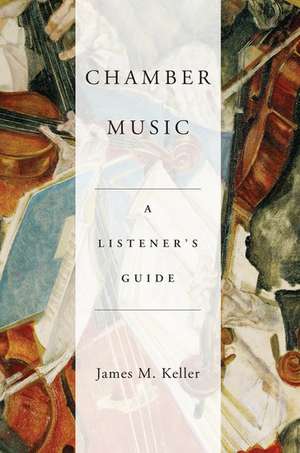 Chamber Music: A Listener's Guide de James Keller