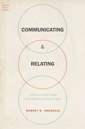 Communicating & Relating: Constituting Face in Everyday Interacting de Robert B. Arundale