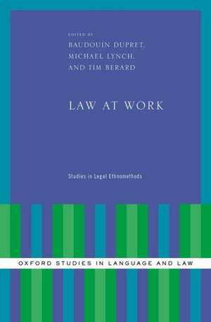 Law at Work: Studies in Legal Ethnomethods de Baudouin Dupret