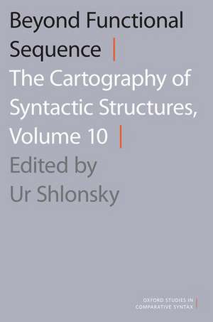 Beyond Functional Sequence: The Cartography of Syntactic Structures, Volume 10 de Ur Shlonsky