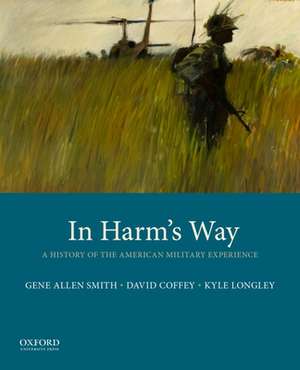 In Harm's Way: A History of the American Military Experience de Gene Allen Smith